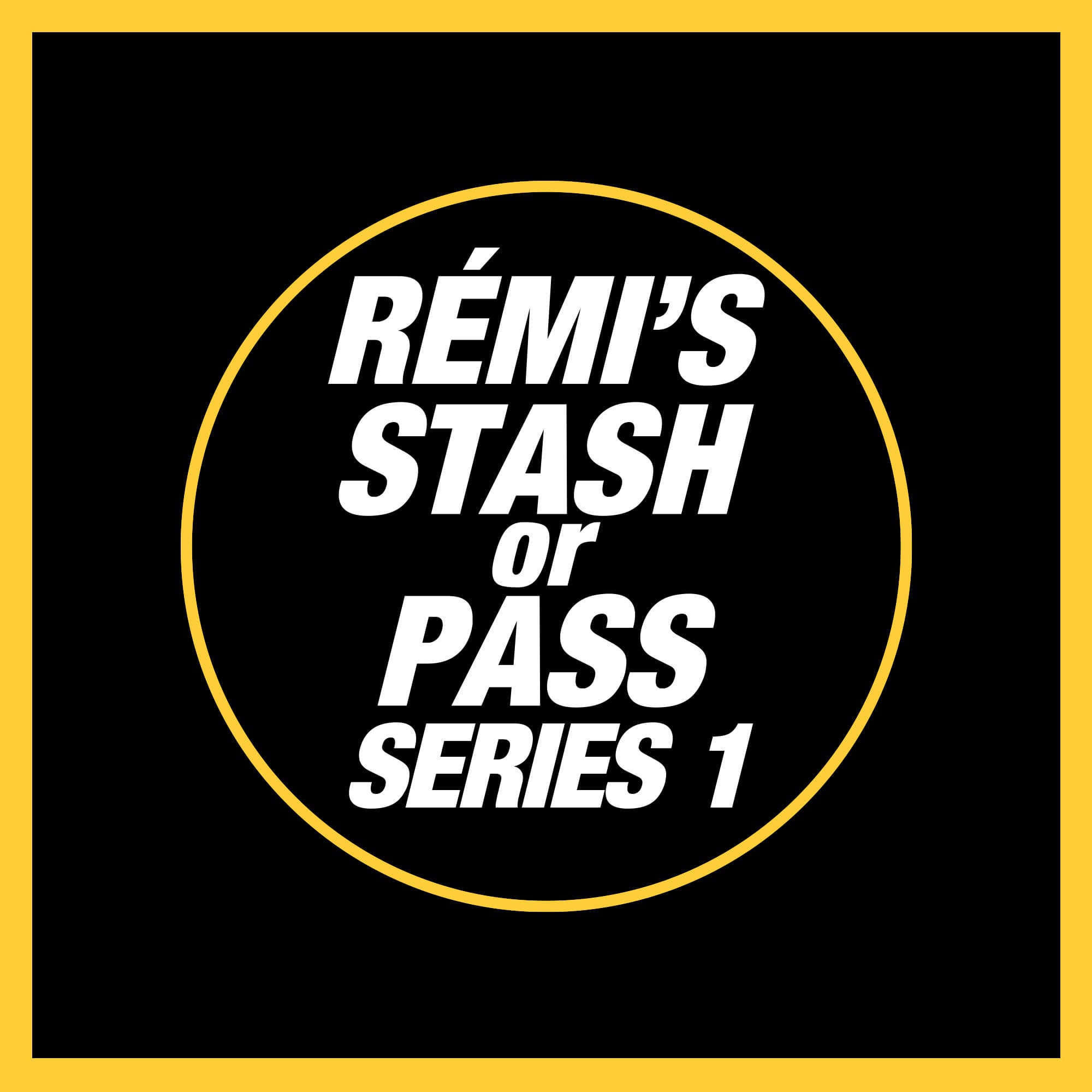 Rémi's Stash Or Pass Series 1